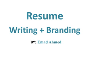 Resume
Writing + Branding
Emad Ahmed:BY
 