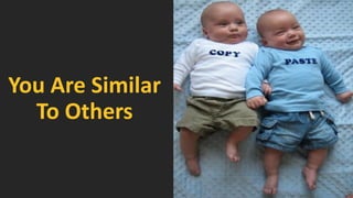 You Are Similar To Others  