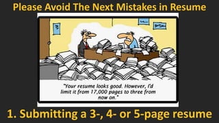 Please Avoid The Next Mistakes in Resume
4. Lying about your career and achievements
 