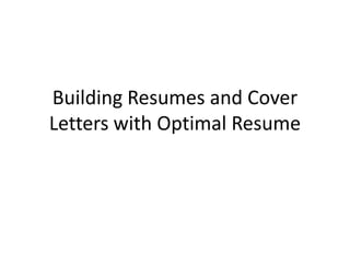 Building Resumes and Cover Letters with Optimal Resume 
