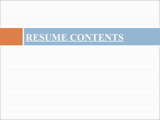 RESUME CONTENTS
 