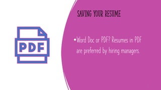 Saving your resume
•Word Doc or PDF? Resumes in PDF
are preferred by hiring managers.
25
 
