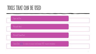 Tools that can be used
Paper and Pen
Microsoft Word
Microsoft PowerPoint
Canva (Click HERE to create an account and browse FREE resume templates)
27
 