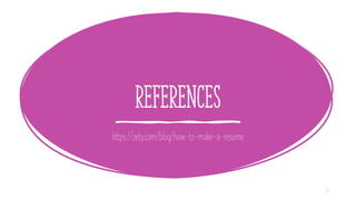 REFERENCES
https://zety.com/blog/how-to-make-a-resume
28
 