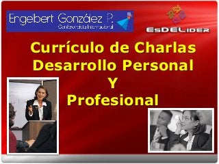 Currículo de Charlas
Desarrollo Personal
          Y
    Profesional
 