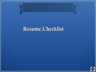 Resume ChecklistResume Checklist
 