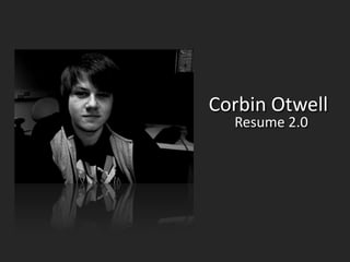 Corbin Otwell
  Resume 2.0
 