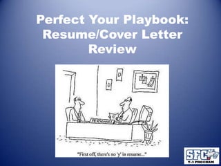 Perfect Your Playbook:
 Resume/Cover Letter
        Review
 