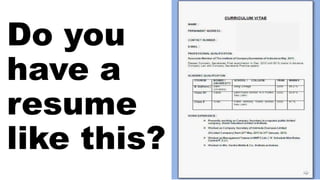 Do you
have a
resume
like this?
 