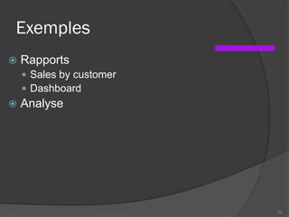Exemples
 Rapports
 Sales by customer
 Dashboard
 Analyse
76
 