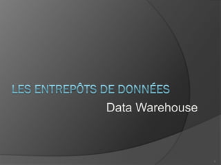 Data Warehouse
1
 