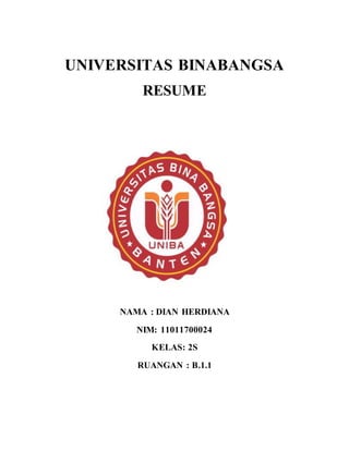 UNIVERSITAS BINABANGSA
RESUME
NAMA : DIAN HERDIANA
NIM: 11011700024
KELAS: 2S
RUANGAN : B.1.1
 