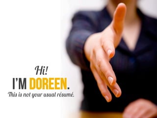 Hi!

I’m Doreen.

This is not your usual résumé.

 