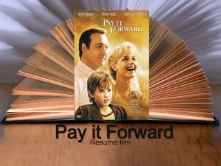 Pay it Forward
Resume film

 