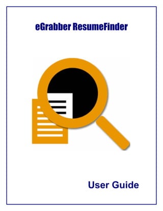 eGrabber ResumeFinder




           User Guide
 