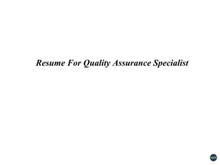 Resume For Quality Assurance Specialist
 
