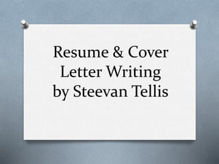 Resume & Cover
Letter Writing
by Steevan Tellis
 