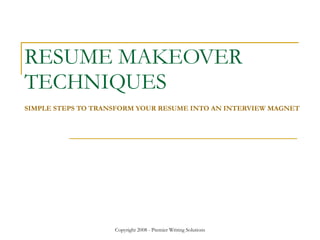 RESUME MAKEOVER TECHNIQUES SIMPLE STEPS TO TRANSFORM YOUR RESUME INTO AN INTERVIEW MAGNET 