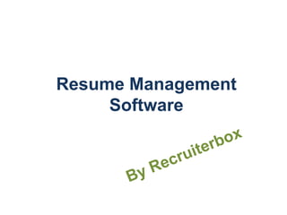 Resume Management
     Software
 