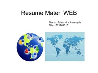Resume Materi WEB
Nama : Faisal Idris Alamsyah
NIM : B21201010
 