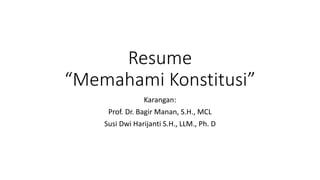 Resume
“Memahami Konstitusi”
Karangan:
Prof. Dr. Bagir Manan, S.H., MCL
Susi Dwi Harijanti S.H., LLM., Ph. D
 