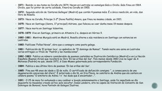  1871: Reside co seu home na Coruña ata 1874. Nacen en Lestrobe os xemelgos Gala e Ovidio. Gala finou en 1964.

Ovidio, que foi pintor de certa calidade, finará na Coruña en 1900.

 1872: Segunda edición de „Cantares Gallegos‟ (Madrid) que contén 4 poemas máis. É a única reedición, en vida, dun

libro de Rosalía.

 1873: Nace na Coruña, Príncipe 3-2º (hoxe Padilla) Amara, que finou na mesma cidade, en 1921.
 1875: Nace en Santiago (Senra, 17 principal) Adriano, que faleceu ao caer dunha mesa 19 meses despois.
 1877: Nace morta en Santiago Valentina.
 1878-1879: Vive en Santiago, primeiro en Altamira 2 e, despois en Hórreo 9.
 1880-1881: Mentres Murguía está en Madrid, Rosalía alterna a súa residencia en Santiago con estancias en

Lestrobe.

 1880: Publícase „Follas Novas”, obra que a consagra como poeta galega.
 1881: Publicación de „El primer loco‟, co apéndice de “El domingo de Ramos”. Tamén neste ano asina en Lestrobe

varias entregas co título de “Padrón y las inundaciones”.

 1882-1883: Publica un número considerable de poemas casteláns na Ilustración Cantábrica (Madrid) e en La Nación

Española (Buenos Aires) que recollerá no libro „En las orillas del Sar‟. Polo menos desde 1883 vive no lugar de A
Matanza (Padrón) na que, desde 1972, é Casa-Museo gobernada pola correspondente Fundación.

 1884: Publica o seu último libro de poemas: „En las orillas del Sar‟.
 1885: Fina aos 48 anos de idade o 15 de xullo. O certificado de defunción consigna: “…a consecuencia de una

degenaración cancerosa del útero”. É soterrada o día 16, en Iria Flavia, no cemiterio de Andina que ela cantara en
célebre poema “O simiterio de Adina / n´ hai duda que é encantador…”.

 1891: O 25 de maio foi exhumado o seu cadáver e levado solemnemente a Santiago, onde foi sepultado ao día

seguiente no mausoleo creado ad hoc polo escultor Jesús Landeira, sito na capela da Visitación do Convento de San
Domingos de Bonaval, hoxe Panteón de Galegos Ilustres.

 