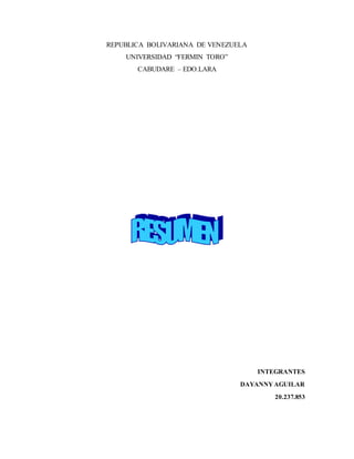 REPUBLICA BOLIVARIANA DE VENEZUELA
UNIVERSIDAD “FERMIN TORO”
CABUDARE – EDO.LARA
INTEGRANTES
DAYANNYAGUILAR
20.237.853
 
