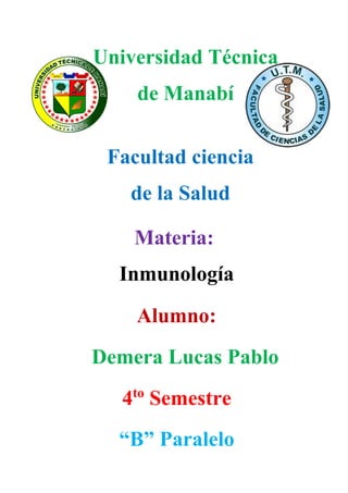 RESUMEN
4to
Semestre
“B” Paralelo
Universidad Técnica
de Manabí
Facultad ciencia
de la Salud
Demera Lucas Pablo
Materia:
Inmunología
Alumno:
 