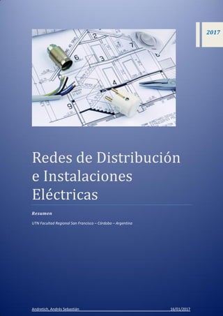 Redes de Distribución
e Instalaciónes
Electricas
Resumen
UTN Facultad Regional San Francisco – Córdoba – Argentina
Andretich, Andrés Sebastián 16/01/2017
2017
 
