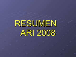 RESUMEN  ARI 2008 