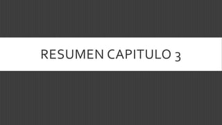 RESUMEN CAPITULO 3
 