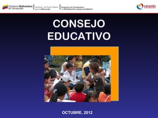 CONSEJO
EDUCATIVO




  OCTUBRE, 2012
 
