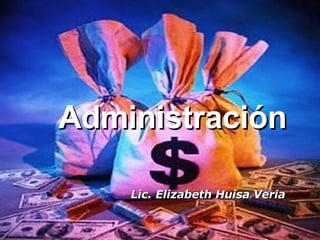 Administración Lic. Elizabeth Huisa Veria 