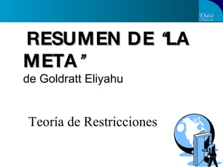 RESUMEN DE  “ LA META ”   de Goldratt Eliyahu Teoría de Restricciones 