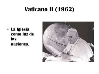 Vaticano II (1962) La Iglesia como luz de las naciones . 
