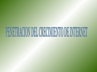 PENETRACION DEL CRECIMIENTO DE INTERNET 