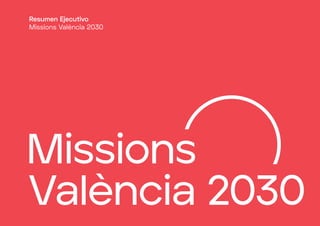 Resumen Ejecutivo
Missions València 2030
 