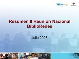 Resumen II Reunión Nacional BiblioRedes Julio 2008 