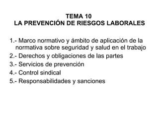 TEMA 10  LA PREVENCIÓN DE RIESGOS LABORALES ,[object Object],[object Object],[object Object],[object Object],[object Object]