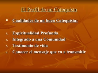 El Perfil de un Catequista ,[object Object],[object Object],[object Object],[object Object],[object Object]