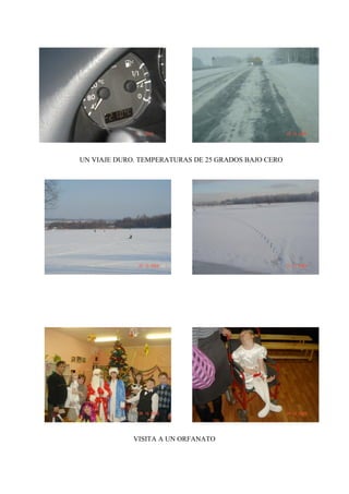 UN VIAJE DURO. TEMPERATURAS DE 25 GRADOS BAJO CERO




             VISITA A UN ORFANATO
 