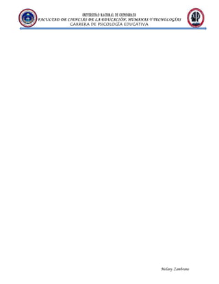 UNIVERSIDAD NACIONAL DE CHIMBORAZO
FACULTAD DE CIENCIAS DE LA EDUCACIÓN, HUMANAS Y TECNOLOGÍAS
CARRERA DE PSICOLOGÍA EDUCATIVA
Melany Zambrano
 