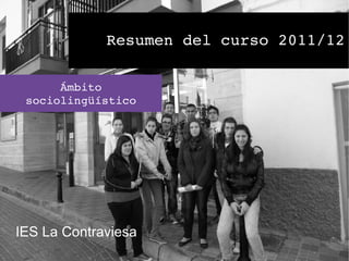 Resumen del curso 2011/12

      Ámbito 
 sociolingüístico




IES La Contraviesa
 