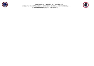 UNIVERSIDAD NACIONAL DE CHIMBORAZO
FACULTAD DE CIENCIAS DE LA EDUCACION HUMANAS Y TECNOLOGIAS
CARRERA DE PSICOLOGIA EDUACATIVA