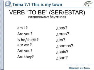 VERB “TO BE” (SER/ESTAR)
INTERROGATIVE SENTENCES
¿soy?
¿eres?
¿es?
¿somos?
¿sois?
¿son?
am I ?
Are you?
is he/she/it?
are we ?
Are you?
Are they?
 