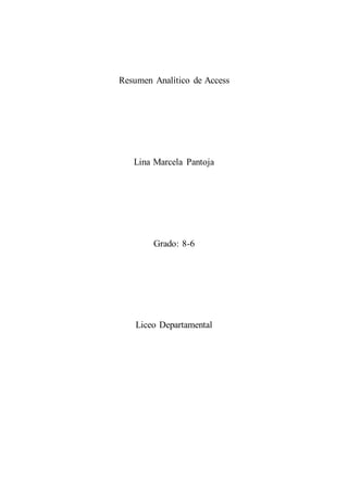 Resumen Analítico de Access
Lina Marcela Pantoja
Grado: 8-6
Liceo Departamental
 