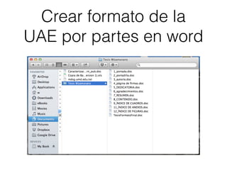 Crear formato de la
UAE por partes en word
 