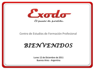 BIENVENIDOS Centro de Estudios de Formación Profesional Lunes 12 de Diciembre de 2011 Buenos Aires - Argentina E 