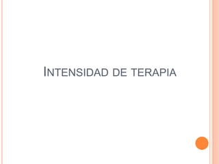INTENSIDAD DE TERAPIA 
 