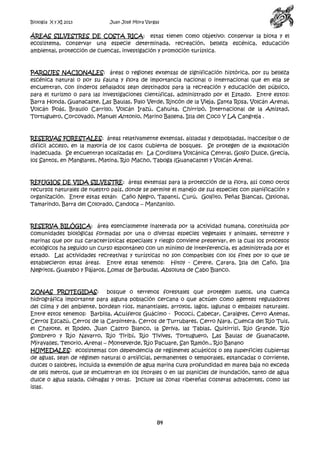 Biología X y XI 2013

Juan José Mora Vargas

ÁREAS SILVESTRES DE COSTA RICA: estas tienen como objetivo: conservar la biota y el
ecosistema, conservar una especie determinada, recreación, belleza escénica, educación
ambiental, protección de cuencas, investigación y promoción turística.

PARQUES NACIONALES: áreas o regiones extensas de significación histórica, por su belleza
escénica natural o por su fauna y flora de importancia nacional o internacional que en ella se
encuentran, con linderos señalados sean destinados para la recreación y educación del público,
para el turismo o para las investigaciones científicas, administrado por el Estado. Entre estos:
Barra Honda, Guanacaste, Las Baulas, Palo Verde, Rincón de la Vieja, Santa Rosa, Volcán Arenal,
Volcán Poás, Braulio Carrillo, Volcán Irazú, Cahuita, Chirripó, Internacional de la Amistad,
Tortuguero, Corcovado, Manuel Antonio, Marino Ballena, Isla del Coco Y LA Cangreja .

RESERVAS FORESTALES: áreas relativamente extensas, aisladas y despobladas, inaccesible o de
difícil acceso, en la mayoría de los casos cubierta de bosques. Se protegen de la explotación
inadecuada. Se encuentran localizadas en: La Cordillera Volcánica Central, Golfo Dulce, Grecia,
los Santos, en Manglares, Matina, Río Macho, Taboga (Guanacaste) y Volcán Arenal.

REFUGIOS DE VIDA SILVESTRE: áreas extensas para la protección de la flora, así como otros
recursos naturales de nuestro país, donde se permite el manejo de sus especies con planificación y
organización. Entre estas están: Caño Negro, Tapantí, Curú, Golfito, Peñas Blancas, Ostional,
Tamarindo, Barra del Colorado, Candoca – Manzanillo.

RESERVA BILÓGICA: área esencialmente inalterada por la actividad humana, constituida por
comunidades biológicas formadas por una o diversas especies vegetales y animales, terrestre y
marinas que por sus características especiales y riesgo conviene preservar, en la cual los procesos
ecológicos ha seguido un curso espontáneo con un mínimo de interferencia, es administrada por el
estado. Las actividades recreativas y turísticas no son compatibles con los fines por lo que se
establecieron estas áreas. Entre estas tenemos: Hitoy - Cerere, Carara, Isla del Caño, Isla
Negritos, Guayabo y Pájaros, Lomas de Barbudal, Absoluta de Cabo Blanco.

ZONAS PROTEGIDAS:
bosque o terrenos forestales que protegen suelos, una cuenca
hidrográfica importante para alguna población cercana o que actúen como agentes reguladores
del clima y del ambiente, bordean ríos, manantiales, arroyos, lagos, lagunas o embalses naturales.
Entre estos tenemos: Barbilla, Acuíferos Guácimo - Pococí, Cabecar, Caraigres, Cerro Atenas,
Cerros Escazú, Cerros de la Carpintera, Cerros de Turrubares, Cerro Nara, Cuenca del Río Tuis,
el Chayote, el Rodeo, Juan Castro Blanco, la Serlva, las Tablas, Quitirrisi, Río Grande, Río
Sombrero y Río Navarro, Río Tiribí, Río Tivives, Tortuguero, Las Baulas de Guanacaste,
Miravalles, Tenorio, Arenal – Monteverde, Río Pacuare, San Ramón., Río Banano
HUMEDALES: ecosistemas con dependencia de regímenes acuáticos o sea superficies cubiertas
de aguas, sean de régimen natural o artificial, permanentes o temporales, estancadas o corriente,
dulces o salobres, incluida la extensión de agua marina cuya profundidad en marea baja no exceda
de seis metros, que se encuentran en los litorales o en las planicies de inundación, tanto de agua
dulce o agua salada, ciénagas y otras. Incluye las zonas ribereñas costeras adyacentes, como las
islas.

84

 
